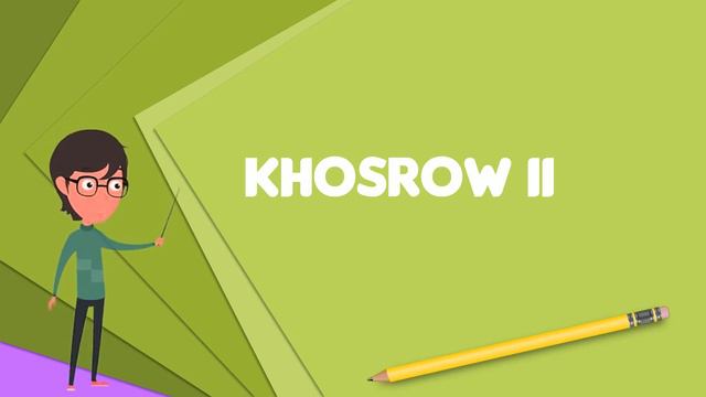 What is Khosrow II? Explain Khosrow II, Define Khosrow II, Meaning of Khosrow II смотреть онлайн