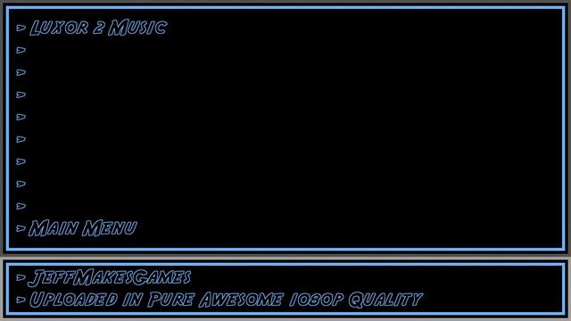 Luxor 2 Music - Main Menu [1080p HD] (Re-upload)