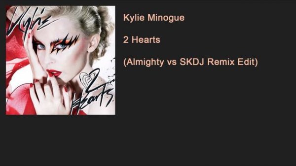 Kylie Minogue - 2 Hearts (Almighty vs SKDJ Remix Edit)