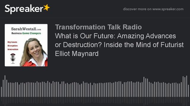 What is Our Future: Amazing Advances or Destruction? Inside the Mind of Futurist Elliot Maynard смотреть онлайн