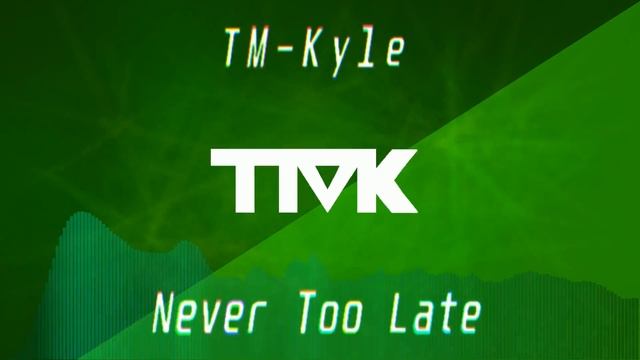 TM-Kyle (me) - Never Too Late смотреть онлайн