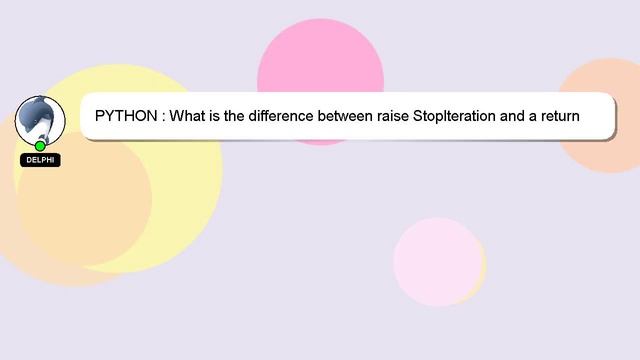 PYTHON : What is the difference between raise StopIteration and a return statement in generators? смотреть онлайн