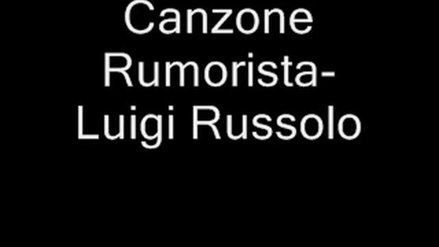 Canzone Rumorista- Luigi Russolo смотреть онлайн