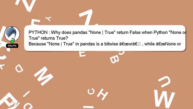PYTHON : Why does pandas "None | True" return False when Python "None or True" returns True? смотреть онлайн