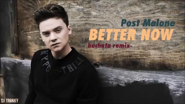 Post Malone - Better Now (Cover) DJ Tronky Bachata Remix смотреть онлайн