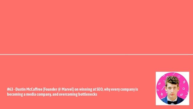 Confluence.VC - #63 - Dustin McCaffree (Founder @ Marvel) on winning at SEO, why every company... смотреть онлайн