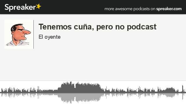 Tenemos cuña, pero no podcast (hecho con Spreaker) смотреть онлайн