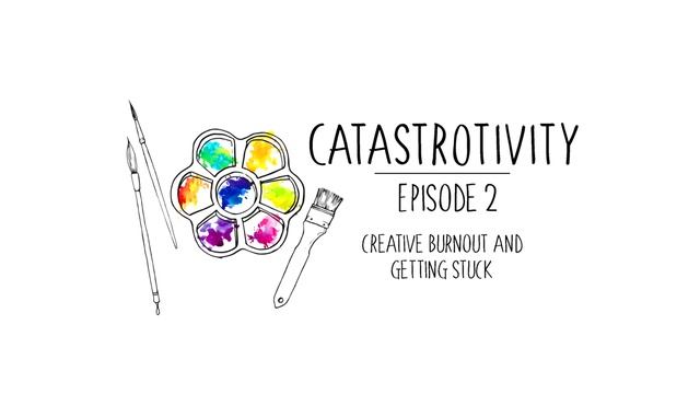 Catastrotivity Ep. 2 - Creative Burnout and Getting Stuck смотреть онлайн