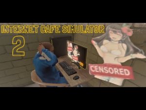ЗАПРЕЩЕННЫЙ КОНТЕНТ ➤ INTERNET CAFE SIMULATOR 2 [ПРОХОЖДЕНИЕ] #2