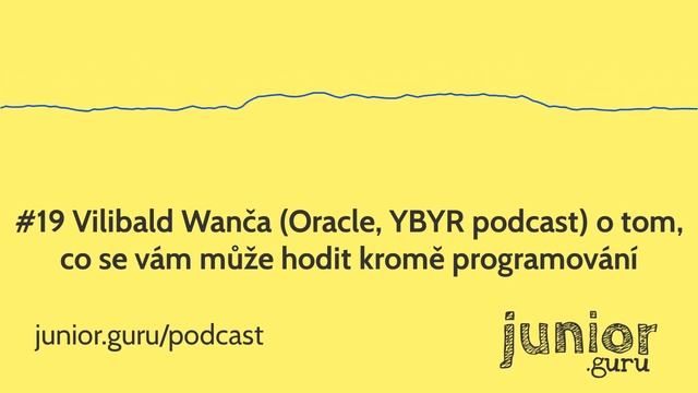 Junior Guru podcast - #19 Vilibald Wanča (Oracle, YBYR podcast) o tom, co... смотреть онлайн