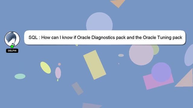SQL : How can I know if Oracle Diagnostics pack and the Oracle Tuning pack are installed with an Or смотреть онлайн