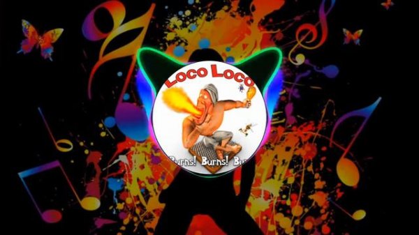 Loco Loco-It Burns,Burns,Burns  [ThermiteRemix]