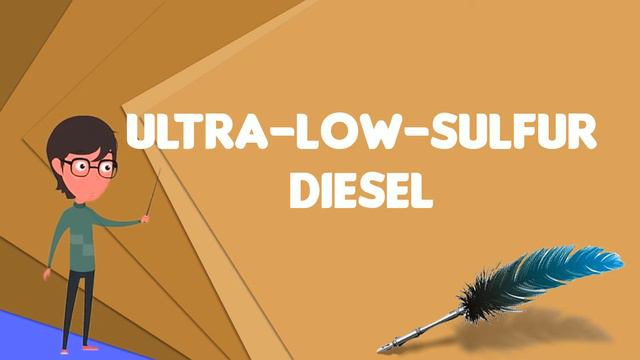 What is Ultra-low-sulfur diesel?, Explain Ultra-low-sulfur diesel, Define Ultra-low-sulfur diesel смотреть онлайн