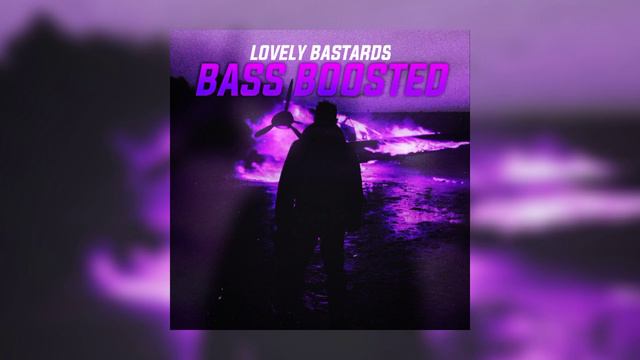 LOVELY BASTARDS (Bass Boosted)