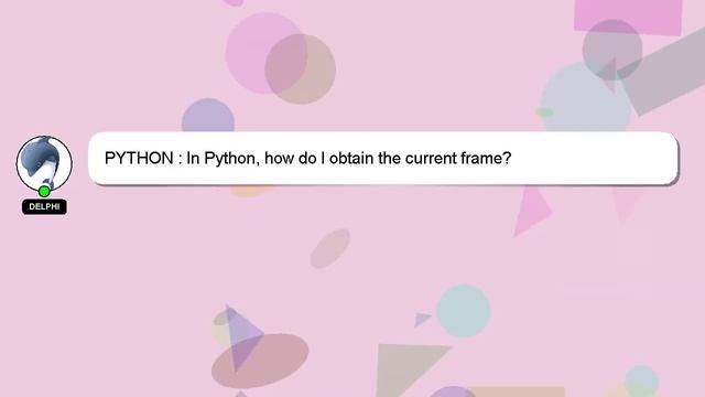 PYTHON : In Python, how do I obtain the current frame? смотреть онлайн