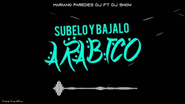 SUBELO Y BAJALO ARABICO - MARIANO PAREDES DJ FT DJ SNOWS смотреть онлайн