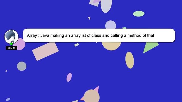 Array : Java making an arraylist of class and calling a method of that class смотреть онлайн