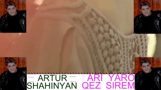 ARTUR  SHAHINYAN   ARI YARO  QEZ SIREM
