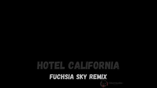 Hotel California - The Eagles (Fuchsia Sky Remix) смотреть онлайн