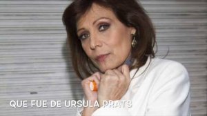 Que fue de Ursula Prats    Actriz de Telenovelas