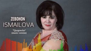 ЗЕБОХОН ИСМОИЛОВА-ҚЎРҒОНЧА / ZEBOHON ISMOILOVA-QO'RG'ONCHA