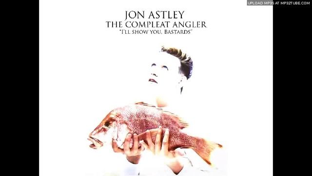 I'll Show You Bastards - Jon Astley - The Compleat Angler смотреть онлайн