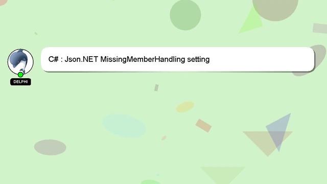 C# : Json.NET MissingMemberHandling setting смотреть онлайн