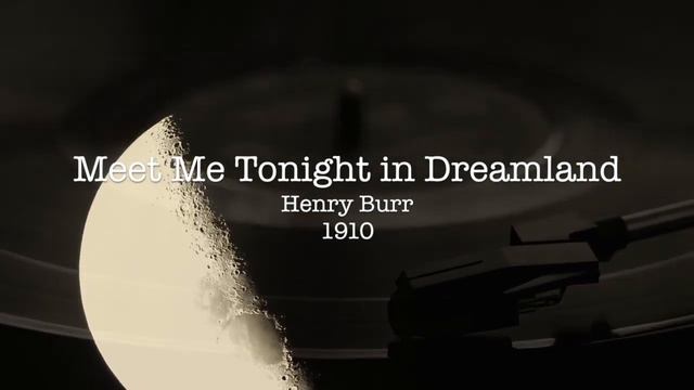 (Restored) Meet Me Tonight in Dreamland - Henry Burr - 1910 смотреть онлайн