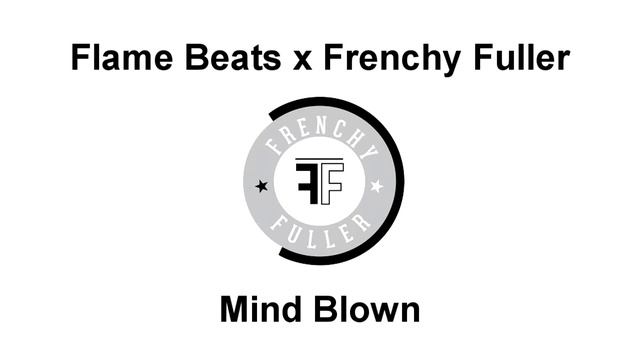Flame Beats x Frenchy Fuller - Mind Blown смотреть онлайн