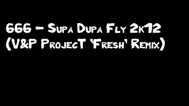 666 - Supa Dupa Fly 2k12 (V&P ProjecT 'Fresh' Remix)