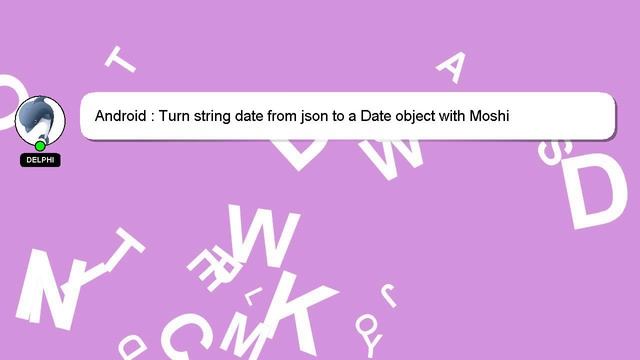 Android : Turn string date from json to a Date object with Moshi смотреть онлайн