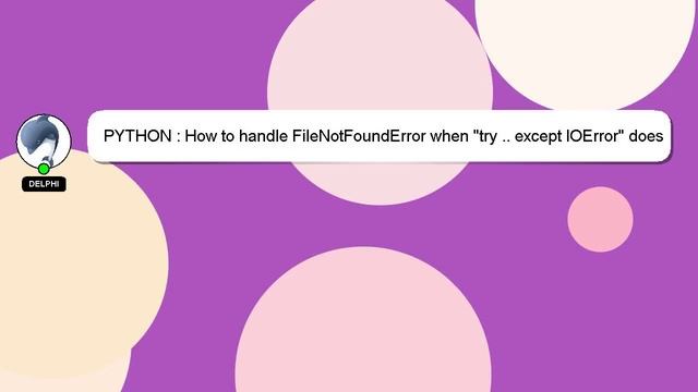 PYTHON : How to handle FileNotFoundError when "try .. except IOError" does not catch it? смотреть онлайн