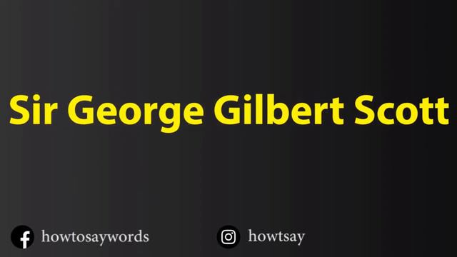 How To Pronounce Sir George Gilbert Scott смотреть онлайн