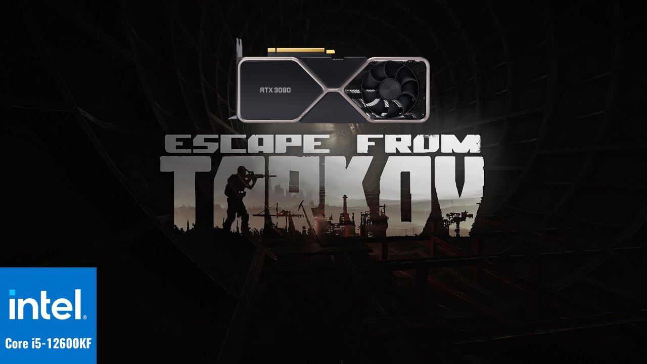 Escape From Tarkov - I5 12600KF + RTX 3080 - 1440p