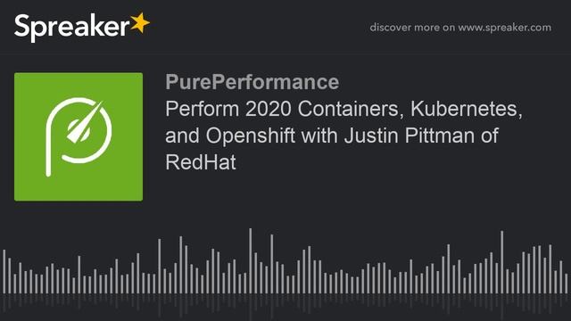 Perform 2020 Containers, Kubernetes, and Openshift with Justin Pittman of RedHat смотреть онлайн