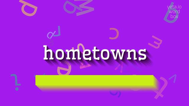 HOMETOWNS - HOW TO SAY HOMETOWNS? SAY, UNDERSTAND, USE: THE COMPLETE GUIDE TO HO #hometowns смотреть онлайн