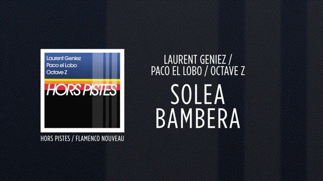Laurent Geniez / Paco El Lobo/ Octave Z - Solea Bambera [Hors Pistes / Flamenco nouveau] ☆☆☆☆☆ смотреть онлайн