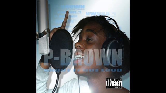 P-Brown - Shout it out loud (and you love it) смотреть онлайн