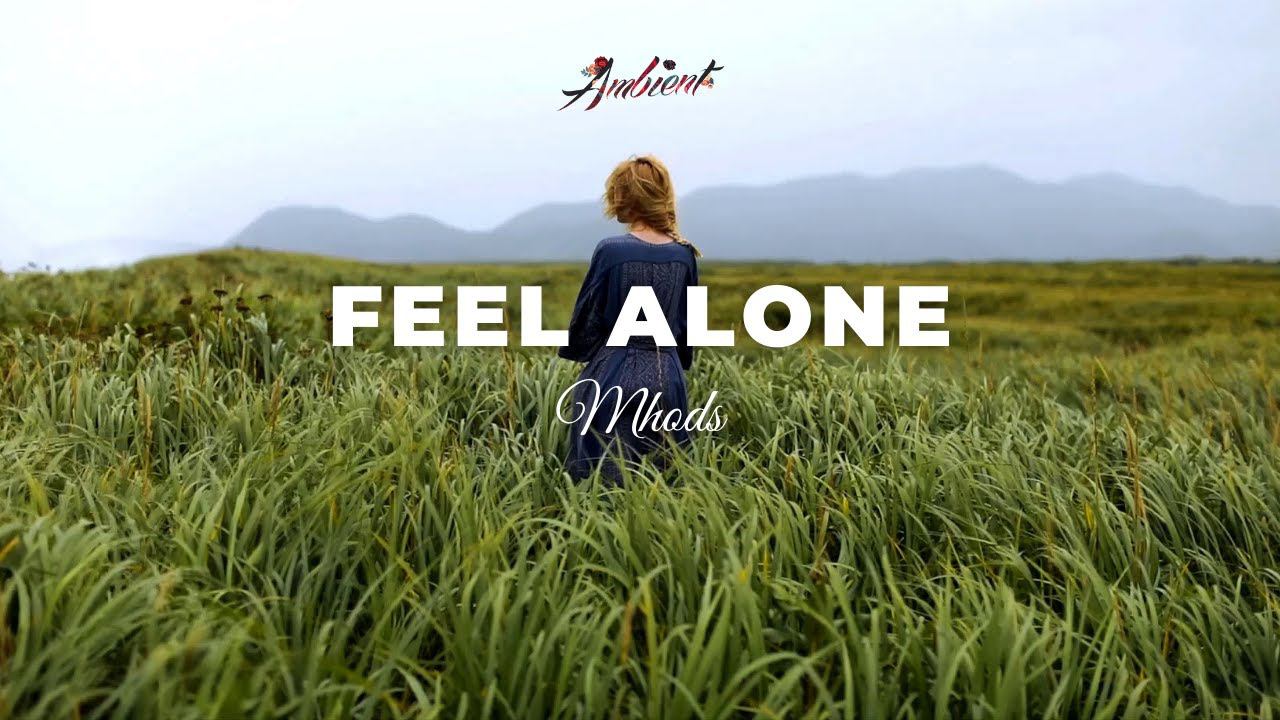 Mhods - Feel Alone [chill Downtempo Ambient]