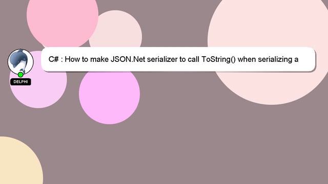 C# : How to make JSON.Net serializer to call ToString() when serializing a particular type? смотреть онлайн