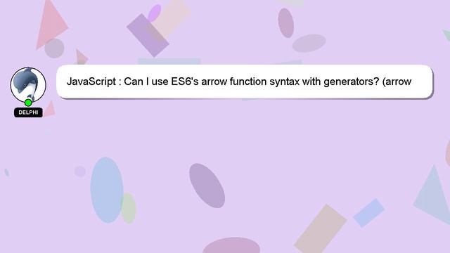 JavaScript : Can I use ES6's arrow function syntax with generators? (arrow notation) смотреть онлайн