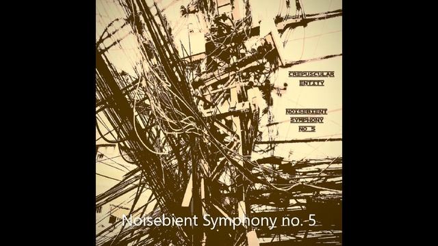 Crepuscular Entity - Noisebient Symphony no 5 смотреть онлайн