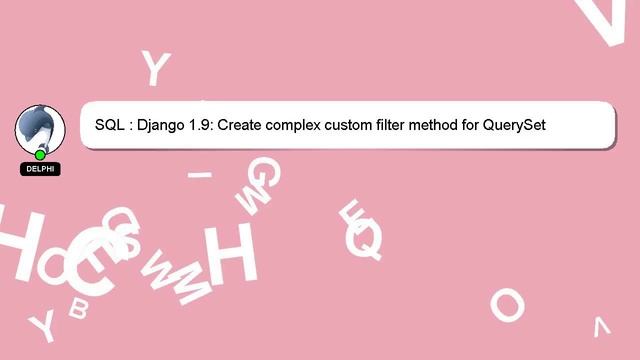 SQL : Django 1.9: Create complex custom filter method for QuerySet смотреть онлайн