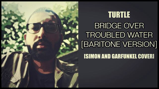 Turtle - Bridge Over Troubled Water [Simon And Garfunkel Cover] смотреть онлайн