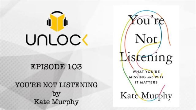 Unlock Podcast Episode #103: You’re Not Listening: What you’re missing and Why it matters смотреть онлайн