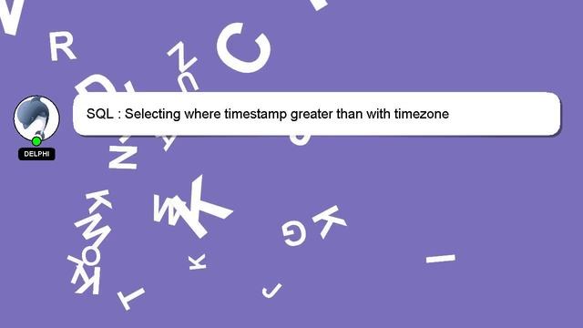 SQL : Selecting where timestamp greater than with timezone смотреть онлайн