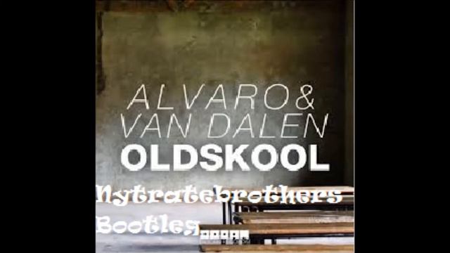 Alvaro & Van Dalen - Oldskool (NytrateBrothers Bootleg)