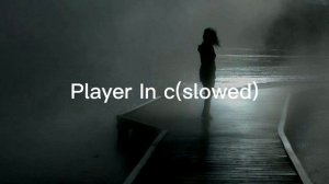 Player in c(slowed version)