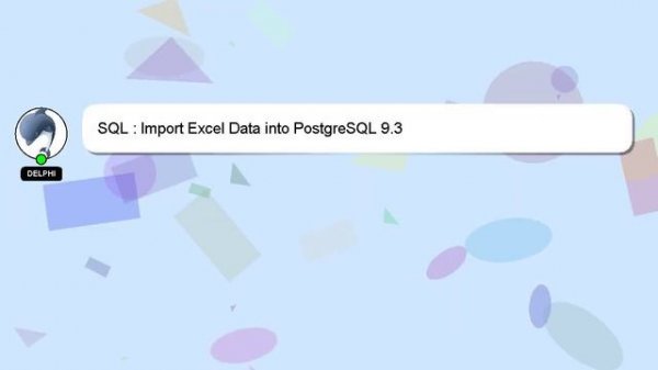 SQL : Import Excel Data into PostgreSQL 9.3