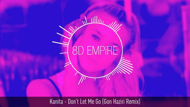 Kanita - Don't Let Me Go (Gon Haziri Remix) | 8D AUDIO смотреть онлайн